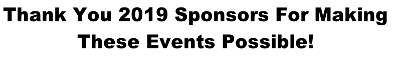 Thank You 2019 Sponsors For Making 
These Events Possible!
