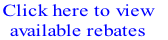 Click here to view 
available rebates
