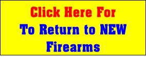 Click Here For
To Return to NEW
Firearms 
