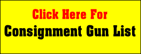 Click Here For
Consignment Gun List
