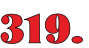 319.
