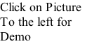 Click on Picture
To the left for 
Demo
