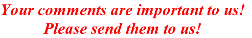 Your comments are important to us!
Please send them to us!
